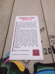 One of the many testimonies on the wall of the effects of the occupation on individuals. Go to the website on the bottom of the wall posting to see more.